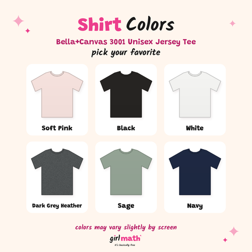 Shirt colors: Soft Pink, Black, White, Dark Grey Heather, Sage, Navy (Bella+Canvas 3001 tee)