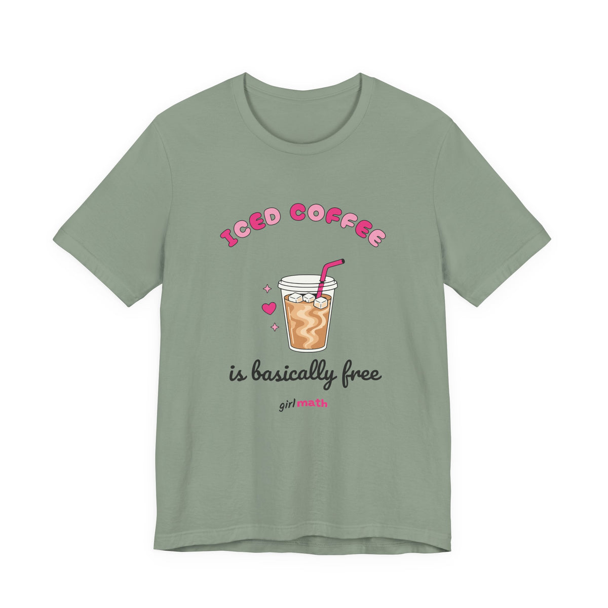 Iced Coffee Is Basically Free Tee - Sage