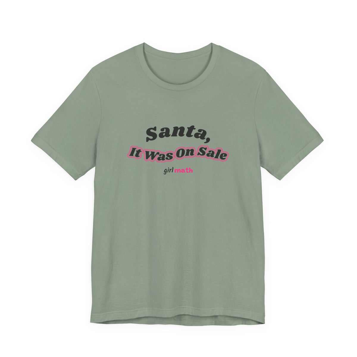 Santa, It Was On Sale Tee - Sage