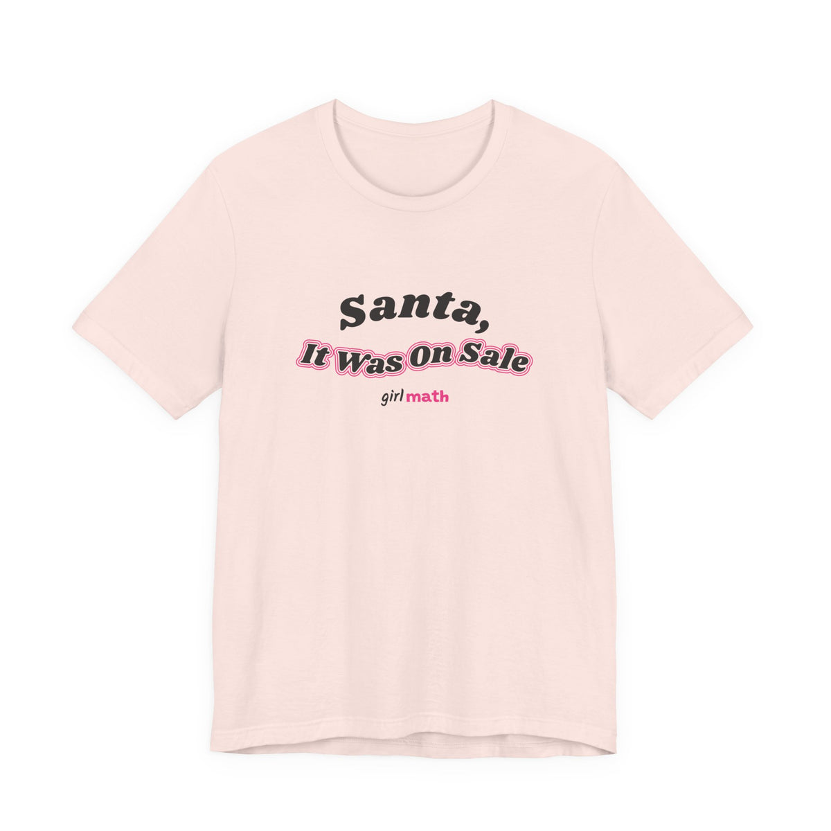 Santa, It Was On Sale Tee - Soft Pink
