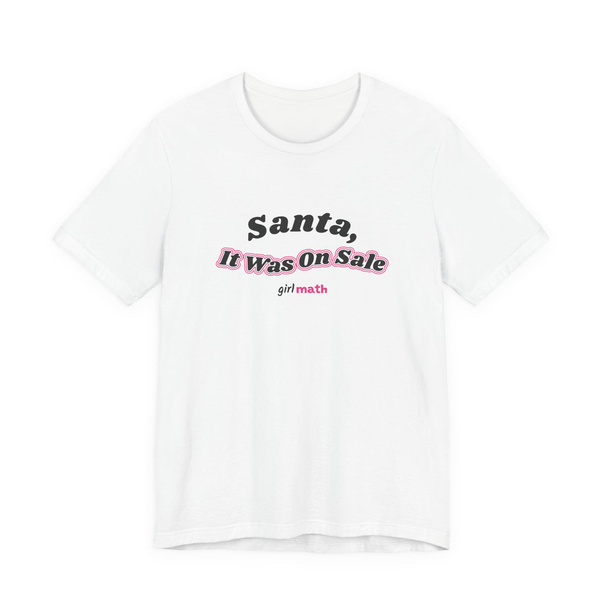 Santa, It Was On Sale Tee - White
