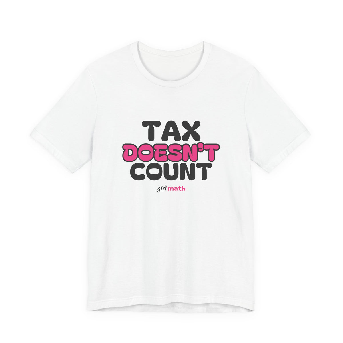 Tax Doesn't Count Tee - White