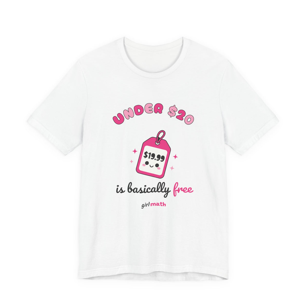 Under $20 Is Basically Free Tee - White